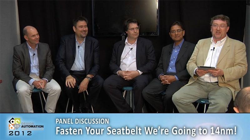 DAC 2012 Expert Panel: Fasten Your Seatbelt—We're Going to 14nm!